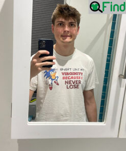 Sonic Havent Lost My Virginity Because I Never Lose T Shirt