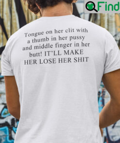 Tongue on Her Clit With A Thumb In Her Pussy And Middle Finger In Her Butt Shirt