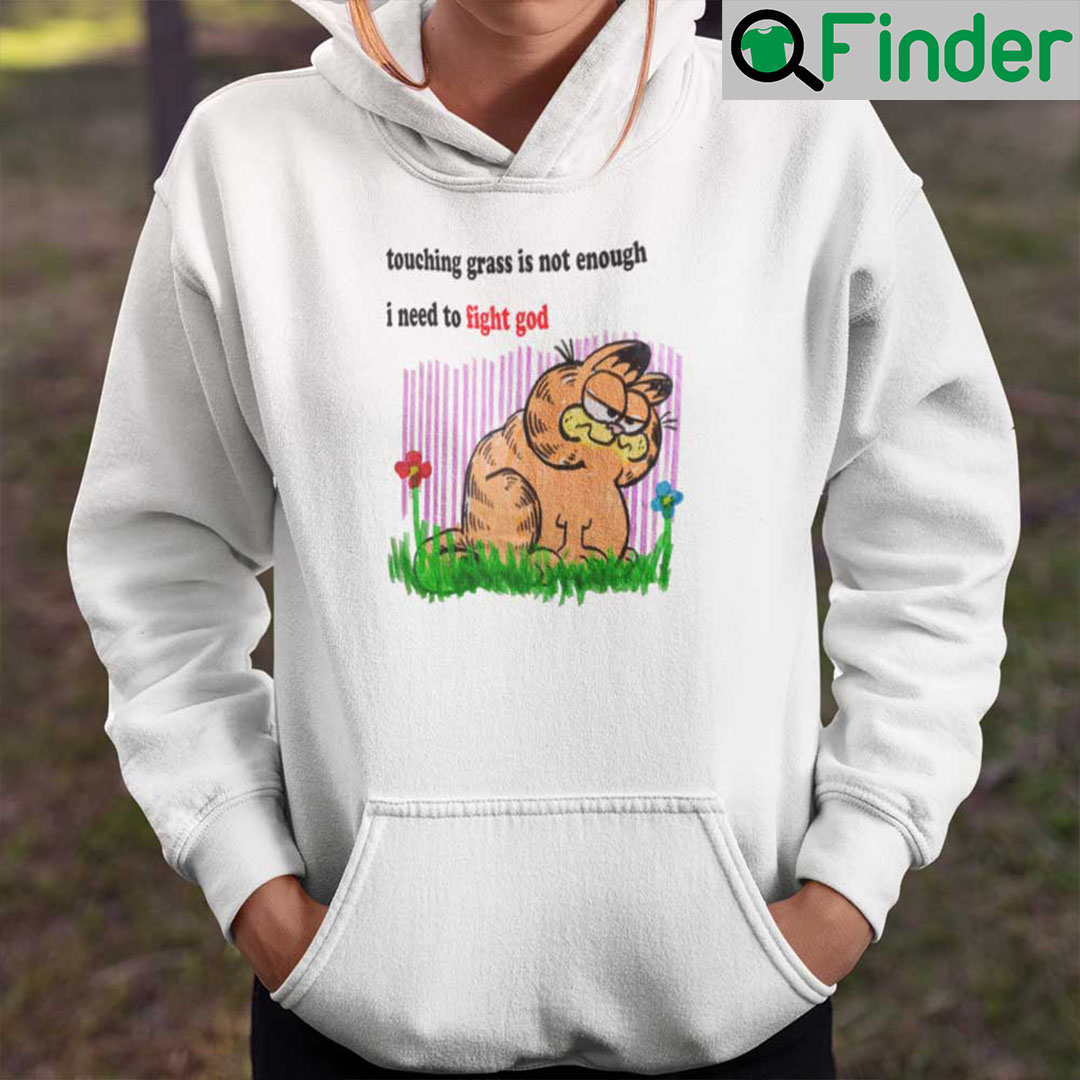 Touching Grass Is Not Enough I Need To Fight God Hoodie Garfield Touching Grass Is Not Enough I Need To Fight God Hoodie Garfield