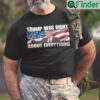 Trump Was Right About Everything Shirt Trump American Flag