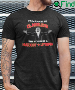 Yo Mamas So Classless She Could Be A Marxist Utopia Shirt