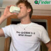 Your Girlfriend Is a Good Kisser Shirt
