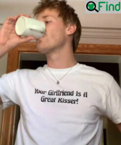 Your Girlfriend Is a Good Kisser Shirt
