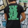 After All Of That Surgery You Are Still Ugly And That Is What Getssss Me Shirt