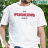 Be Fucking Nike Shirt Be Fucking Nice