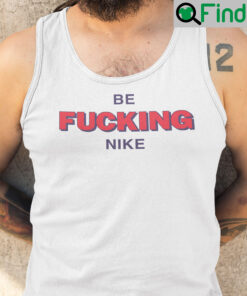 Be Fucking Nike Tank Top Be Fucking Nice