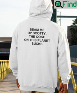 Beam Me Up Scotty The Coke On This Planet Sucks Hoodie
