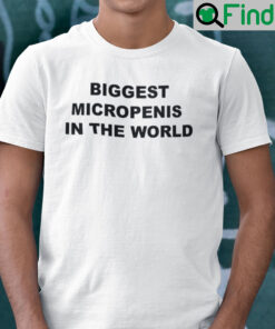 Biggest Micropenis In The World Shirt