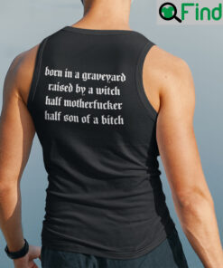 Born In A Graveyard Raised By A Witch Tank Top Half Motherfucker Half Son Of A Bitch
