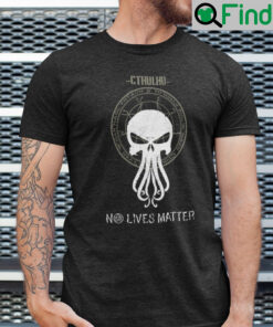 Cthulhu No Lives Matter Shirt