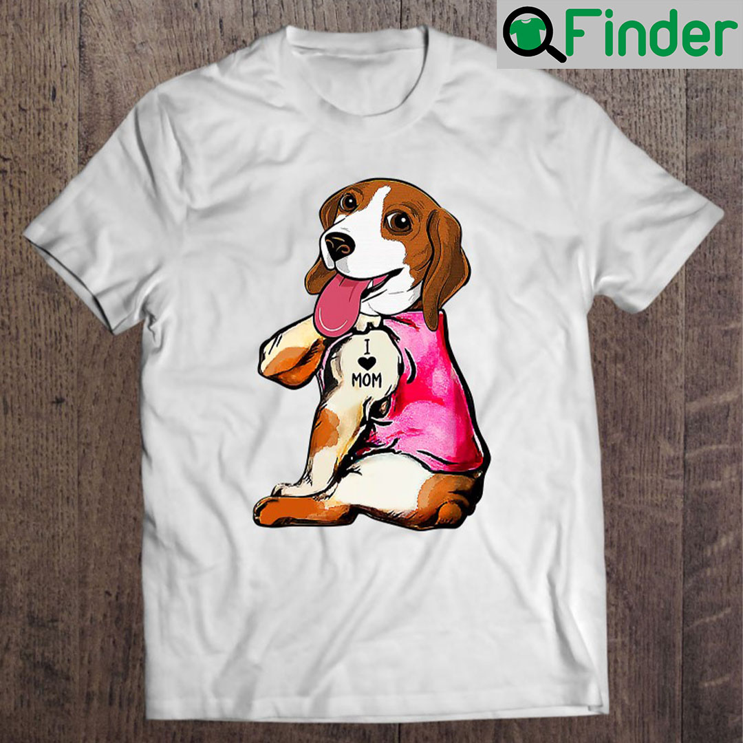 Dog I Love Mom Tattoo Beagle Dog Lover Women Gifts Dog Mom Shirt Dog I Love Mom Tattoo Beagle Dog Lover Women Gifts Dog Mom Shirt