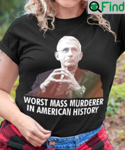 Dr Fauci Worst Mass Murderer In American History T Shirt