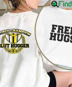 Free Hugs World Champion Slut Hugger Shirt