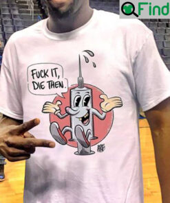 Fuck It Die Then Shirt Funny Draymond Green T Shirt