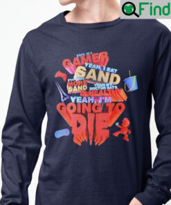 Funny Yeah Im Gamer I Eat Sand Long Sleeve