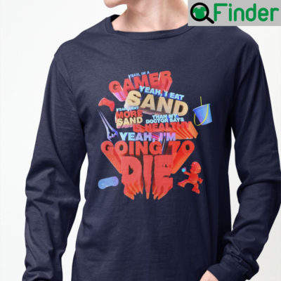 Funny Yeah Im Gamer I Eat Sand Long Sleeve
