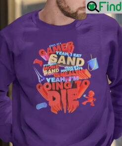 Funny Yeah Im Gamer I Eat Sand Sweatshirt