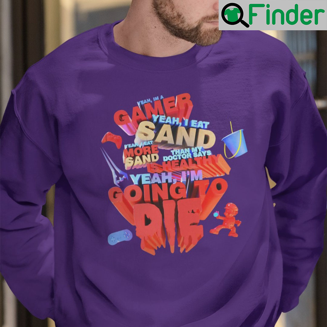 Funny Yeah Im Gamer I Eat Sand Sweatshirt Funny Yeah Im Gamer I Eat Sand Sweatshirt