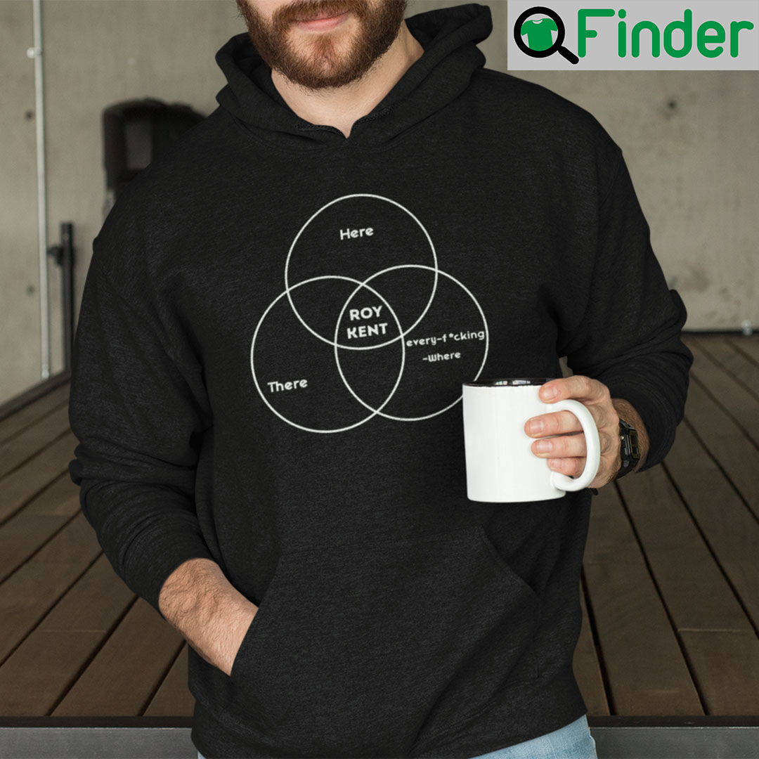 Here There Roy Kent Every Fucking Where Hoodie Roy Kent Venn Diagram Here There Roy Kent Every Fucking Where Hoodie Roy Kent Venn Diagram