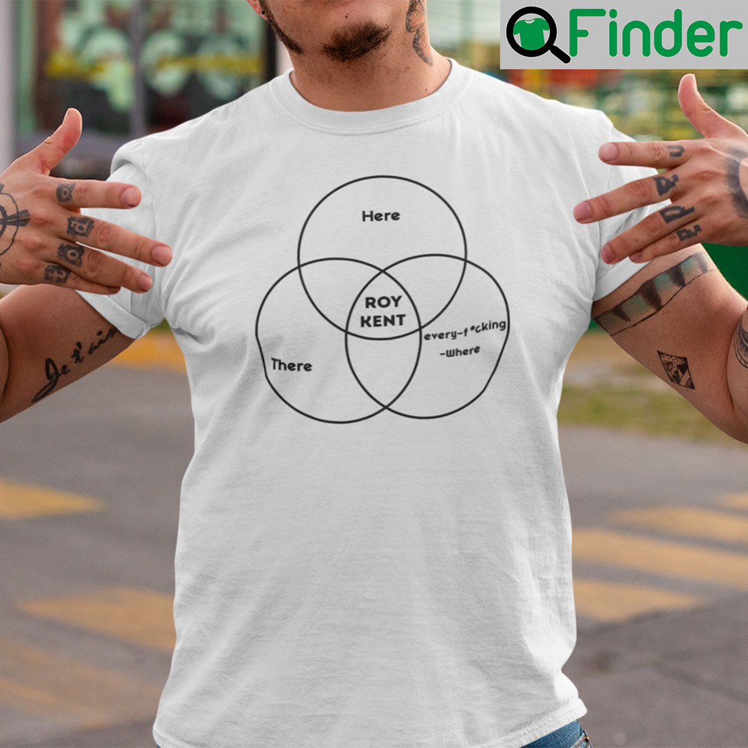 Here There Roy Kent Every Fucking Where Shirt Roy Kent Venn Diagram Here There Roy Kent Every Fucking Where Shirt Roy Kent Venn Diagram