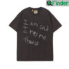 I Am Sad Miss My Friends T Shirt