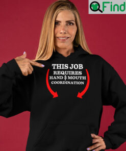 This Job Requires Hand And Mouth Coordination Unisex Shirt