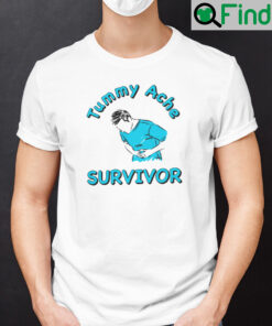 Tummy Ache Survivor Shirt