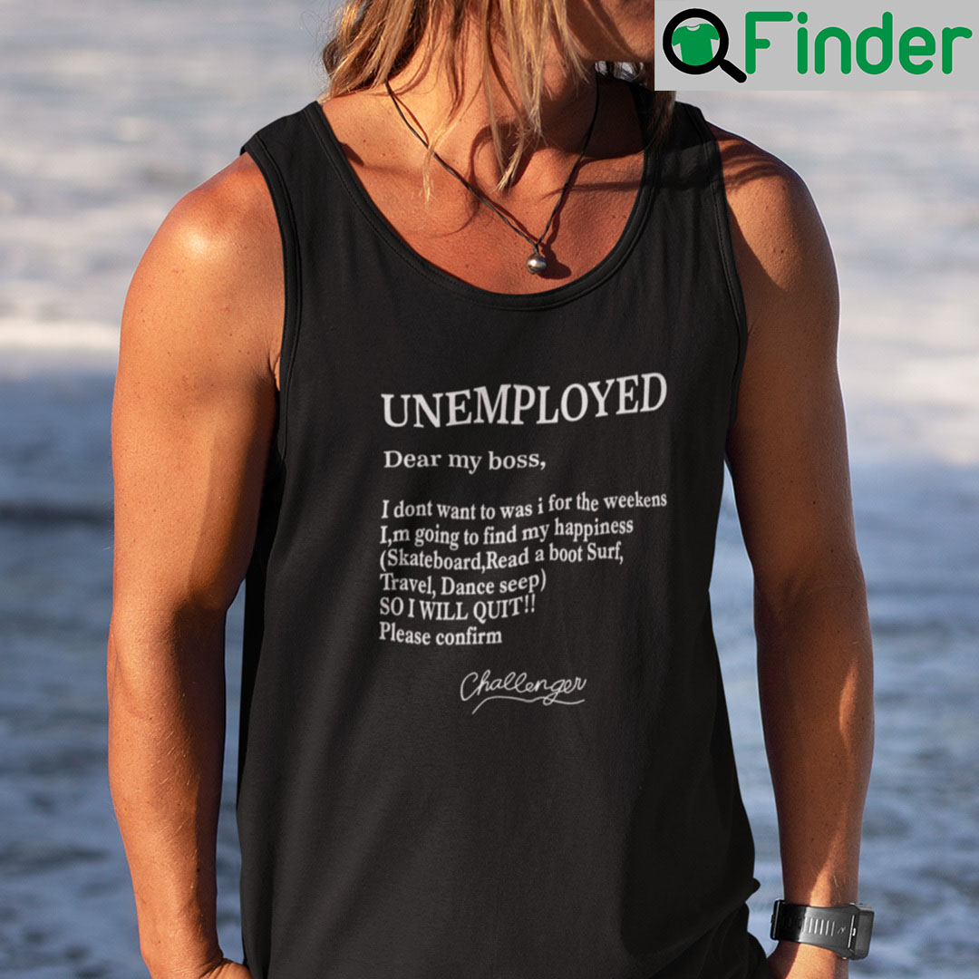 Unemployed Dear My Boss I Dont Want To Was I For The Weekens Tank Top Unemployed Dear My Boss I Dont Want To Was I For The Weekens Tank Top