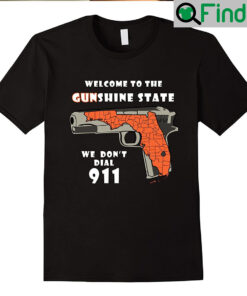 Welcome To The Gunshine State We Dont Call 911 Unisex Shirt