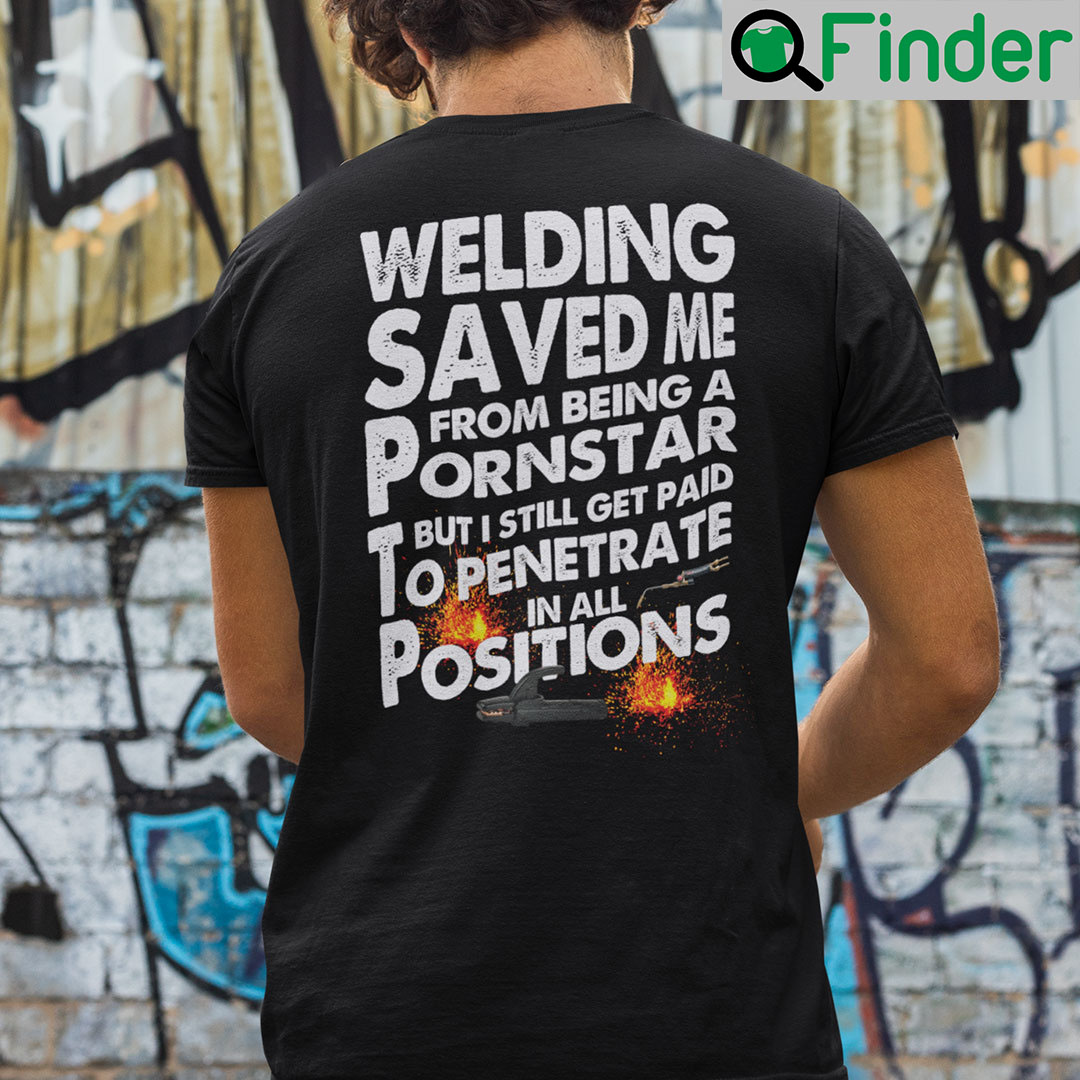 Welding Saved Me From Being A Pornstar But I Still Get Paid Shirt Welding Saved Me From Being A Pornstar But I Still Get Paid Shirt