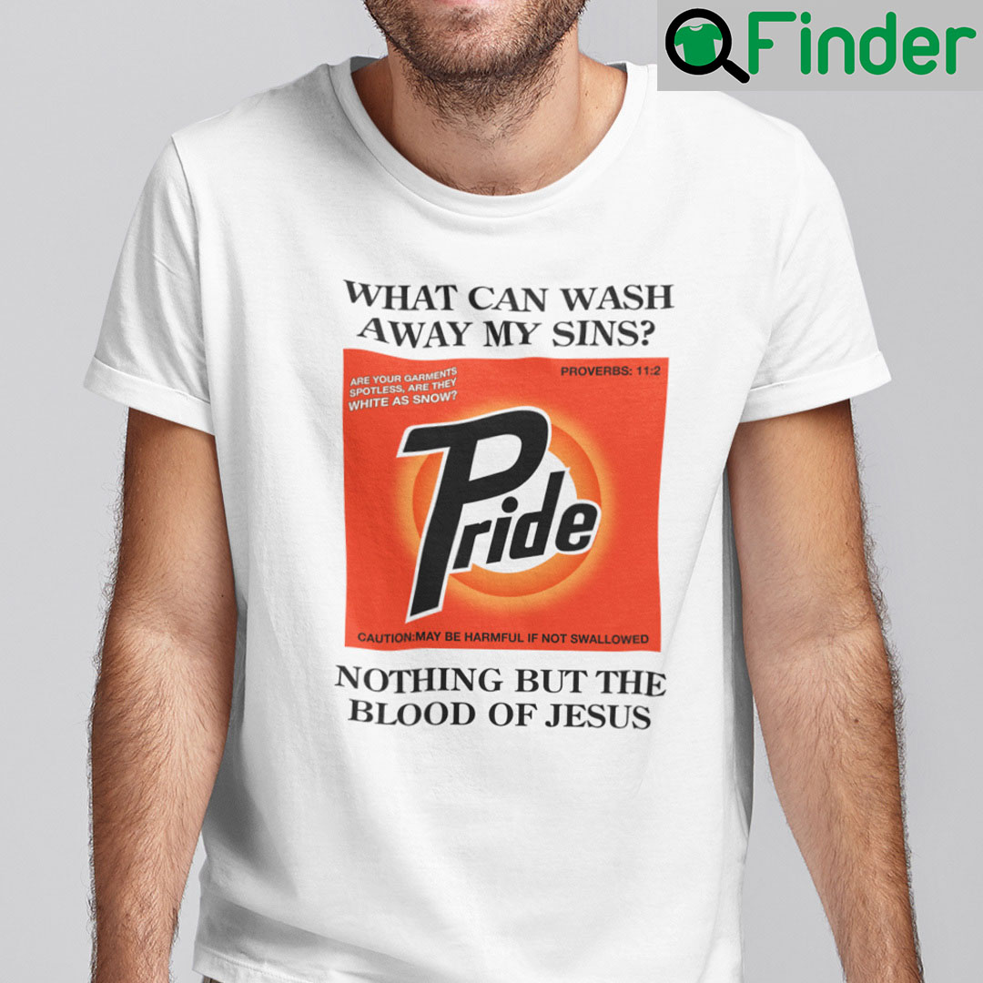 What Can Wash Away My Sins Nothing But The Blood Of Jesus Shirt What Can Wash Away My Sins Nothing But The Blood Of Jesus Shirt