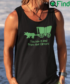 You Have Died From The Clintons Tank Top