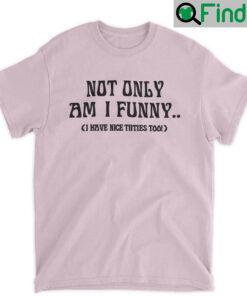 Doja Cat Not Only Am I Funny Have Nice Titties Too Shirts
