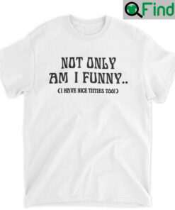 Doja Cat Not Only Am I Funny Have Nice Titties Too Unisex Shirt