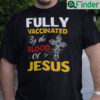 Fully Vaccinated By The Blood Of Jesus Christian Shirt