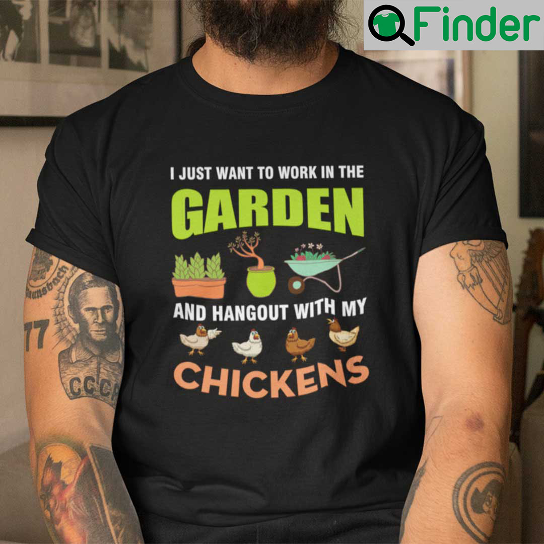 Garden Shirt Work In Garden Hang Out With Chickens Garden Shirt Work In Garden Hang Out With Chickens