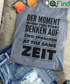 German Shirt Der Moment When You Start Denken Auf Zwei Sprachen