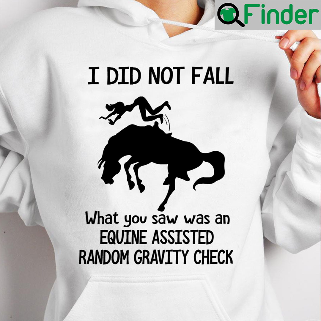 Girl Horse Shirt I Did Not Fall What You Saw Was An Equine Assisted Girl Horse Shirt I Did Not Fall What You Saw Was An Equine Assisted