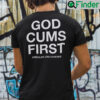 God Cums First Assholes Live Forever Shirt