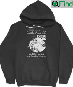 I Came Here To Study Arts And Punch Nazis Hoodie Shirt