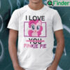 I Love You Pinkie Pie Shirt My Little Pony