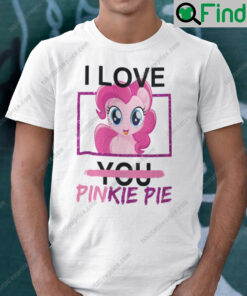 I Love You Pinkie Pie Shirt My Little Pony