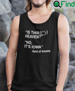 Is This Heaven Tank Top Shirt No Its Iowa Field Of Dreams