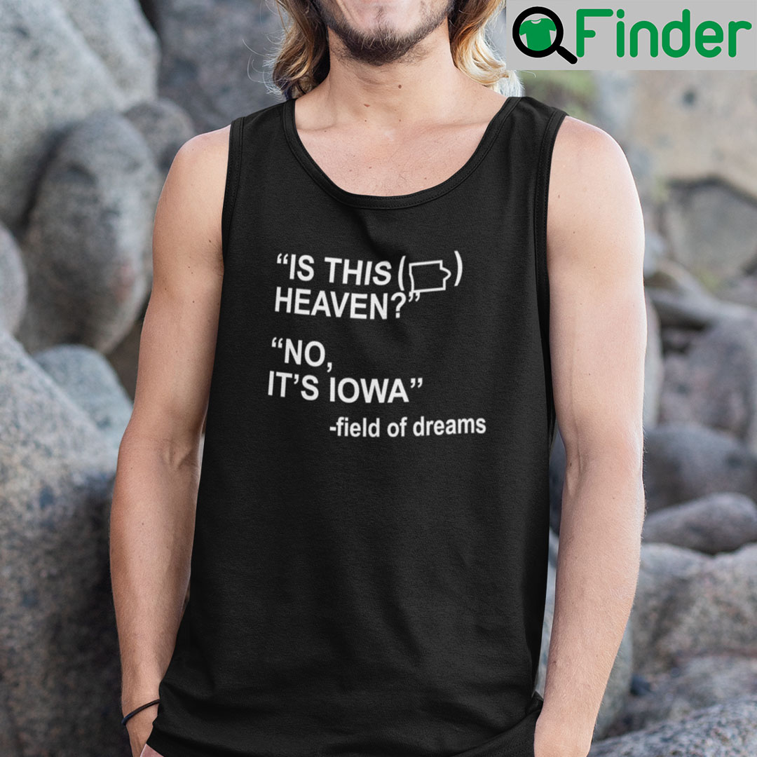 Is This Heaven Tank Top Shirt No Its Iowa Field Of Dreams Is This Heaven Tank Top Shirt No Its Iowa Field Of Dreams
