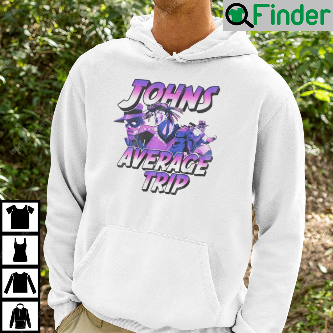 Johns Average Trip Hoodie Shirt Jojo Bizarre Adventure Johns Average Trip Hoodie Shirt Jojo Bizarre Adventure