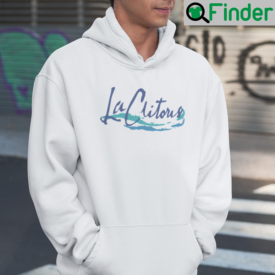 La Clitoris Hoodie Shirt La Clitoris Hoodie Shirt