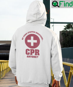 My Penis Stopped Breathing Cpr Anyone Hoodie Shirt