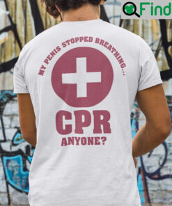 My Penis Stopped Breathing Cpr Anyone Shirt