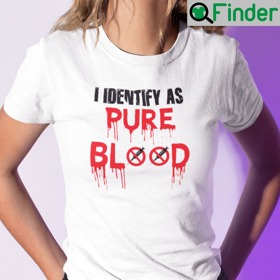 Pureblood Movement Shirt I Identify As Pureblood Anti Vaccine Pureblood Movement Shirt I Identify As Pureblood Anti Vaccine