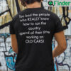 Too Bad The People Who Really Know How To Run The Country Shirt